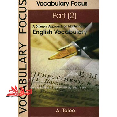 Vocabulary focus: a different approach on mastering the English vocabulary (جلد ۲)