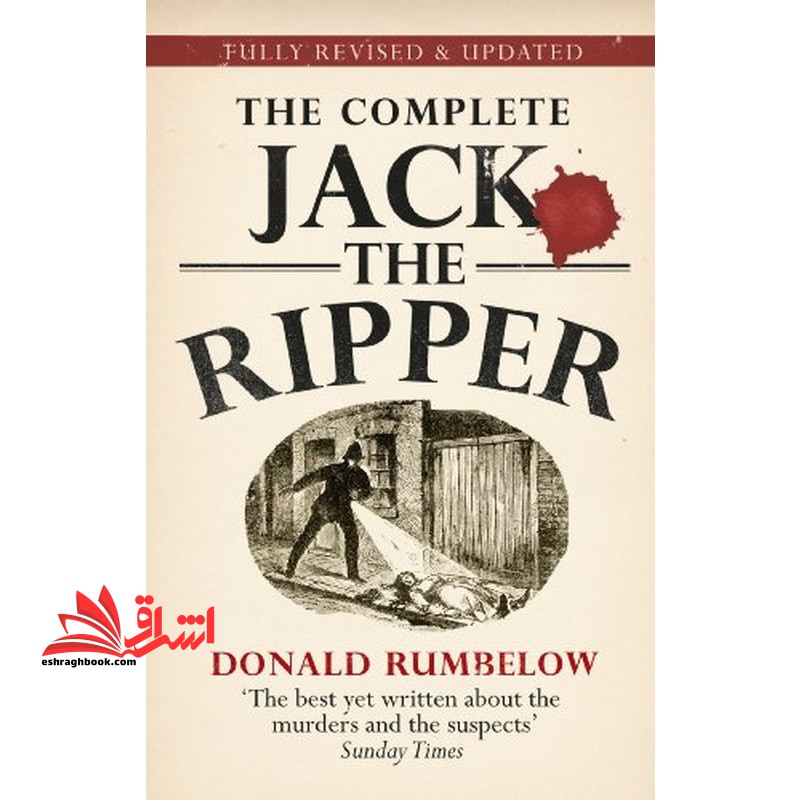 THE COMPLETE JACK THE RIPPER Fully revised & updated
